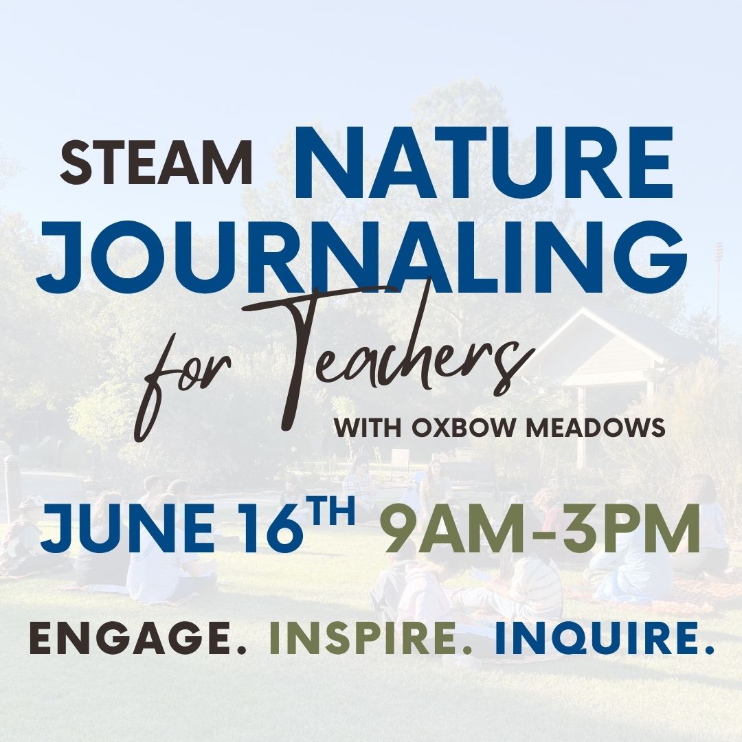 Promotional graphic for ‘STEAM Nature Journaling for Teachers’ with Oxbow Meadows. Event details: June 16th, 9 a.m. to 3 p.m. Tagline reads, ‘Engage. Inspire. Inquire.’ Outdoor classroom scene shown in the background.