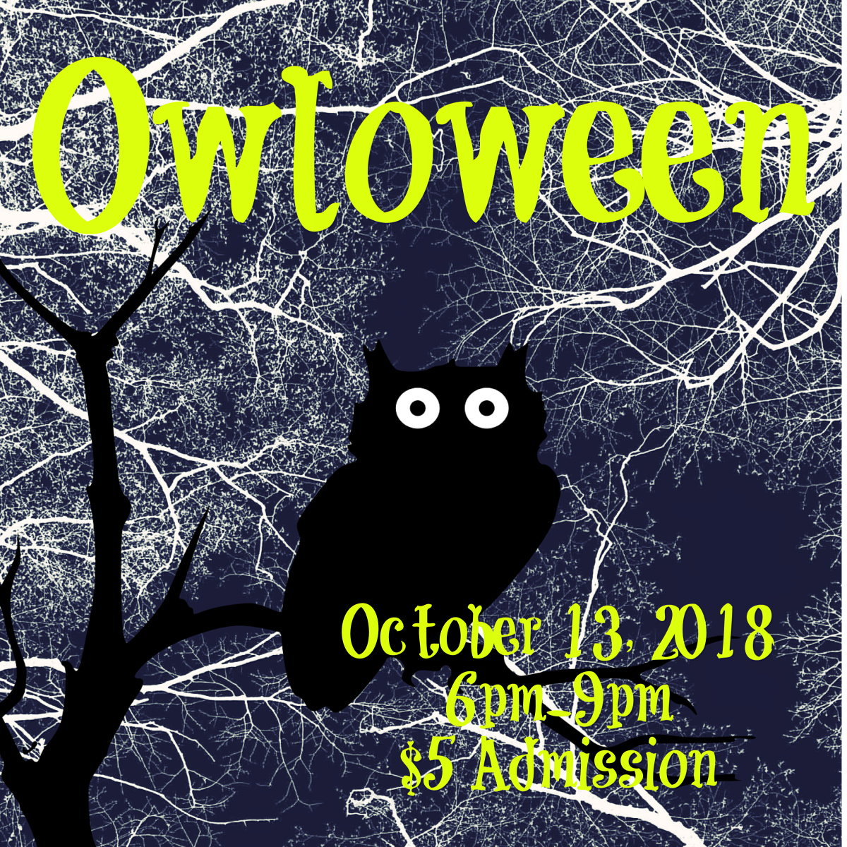 Owloween October 13, 2018 6pm-9pm $5 Admission