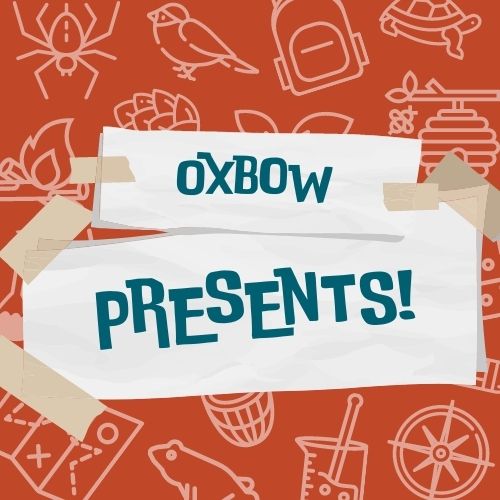 Oxbow Presents